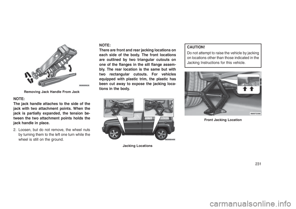 JEEP PATRIOT 2020 Owner handbook (in English) NOTE:
The jack handle attaches to the side of the
jack with two attachment points. When the
jack is partially expanded, the tension be-
tween the two attachment points holds the
jack handle in place.
JEEP PATRIOT 2020 Owner handbook (in English) NOTE:
The jack handle attaches to the side of the
jack with two attachment points. When the
jack is partially expanded, the tension be-
tween the two attachment points holds the
jack handle in place.