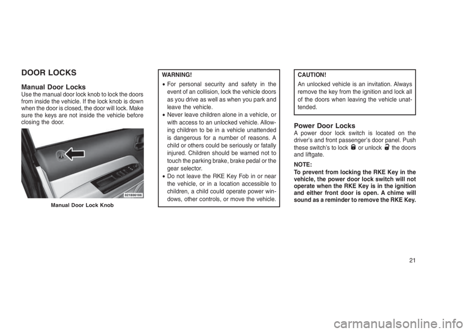 JEEP PATRIOT 2020 Owner handbook (in English) DOOR LOCKS
Manual Door LocksUse the manual door lock knob to lock the doors
from inside the vehicle. If the lock knob is down
when the door is closed, the door will lock. Make
sure the keys are not in JEEP PATRIOT 2020 Owner handbook (in English) DOOR LOCKS
Manual Door LocksUse the manual door lock knob to lock the doors
from inside the vehicle. If the lock knob is down
when the door is closed, the door will lock. Make
sure the keys are not in