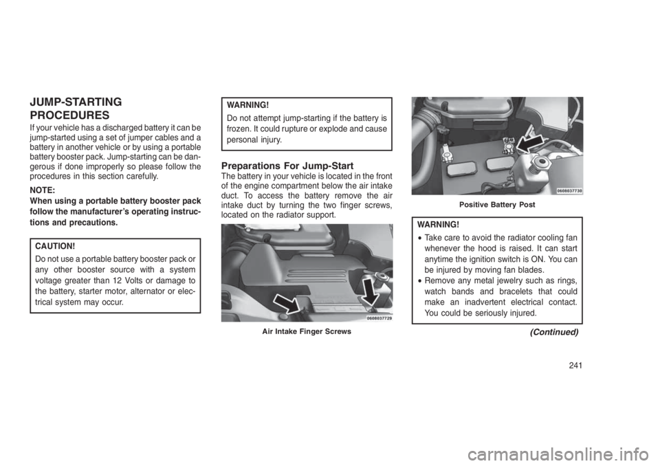 JEEP PATRIOT 2020 Owner handbook (in English) JUMP-STARTING
PROCEDURES
If your vehicle has a discharged battery it can be
jump-started using a set of jumper cables and a
battery in another vehicle or by using a portable
battery booster pack. Jump JEEP PATRIOT 2020 Owner handbook (in English) JUMP-STARTING
PROCEDURES
If your vehicle has a discharged battery it can be
jump-started using a set of jumper cables and a
battery in another vehicle or by using a portable
battery booster pack. Jump