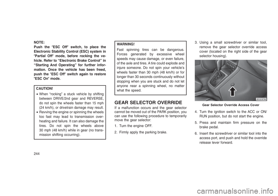JEEP PATRIOT 2019  Owner handbook (in English) NOTE:
Push theESC Offswitch, to place the
Electronic Stability Control (ESC) system in
Partial Offmode, before rocking the ve-
hicle. Refer to “Electronic Brake Control” in
“Starting And Ope