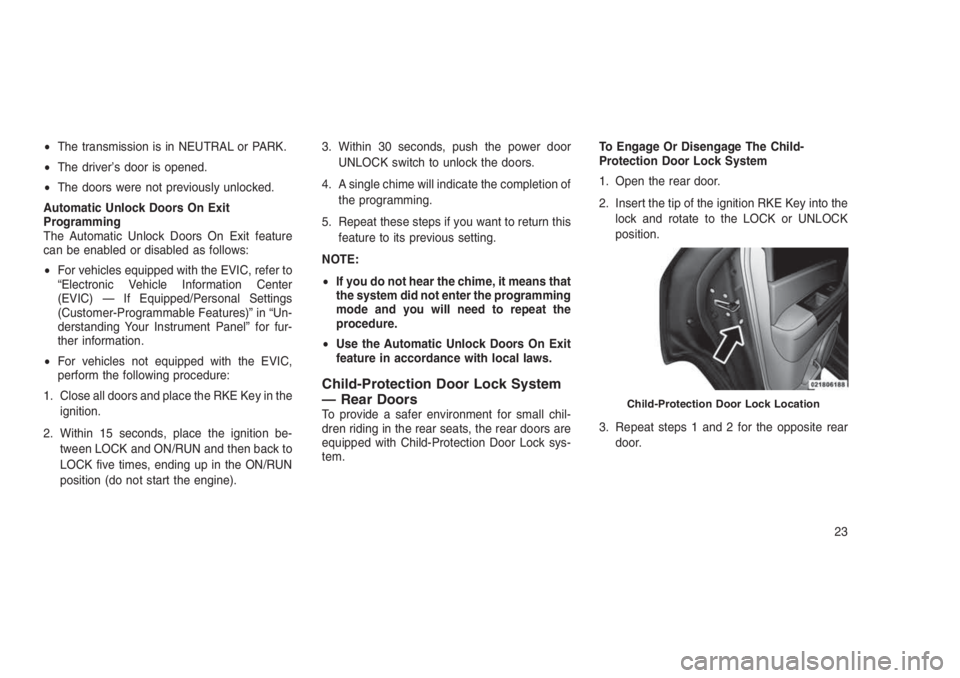 JEEP PATRIOT 2020 Owner handbook (in English) •The transmission is in NEUTRAL or PARK.
•The driver’s door is opened.
•The doors were not previously unlocked.
Automatic Unlock Doors On Exit
Programming
The Automatic Unlock Doors On Exit fe JEEP PATRIOT 2020 Owner handbook (in English) •The transmission is in NEUTRAL or PARK.
•The driver’s door is opened.
•The doors were not previously unlocked.
Automatic Unlock Doors On Exit
Programming
The Automatic Unlock Doors On Exit fe