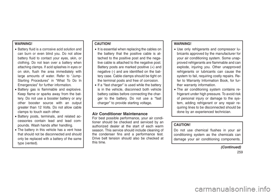 JEEP PATRIOT 2020 Owner handbook (in English) WARNING!
•
Battery fluid is a corrosive acid solution and
can burn or even blind you. Do not allow
battery fluid to contact your eyes, skin, or
clothing. Do not lean over a battery when
attaching cl JEEP PATRIOT 2020 Owner handbook (in English) WARNING!
•
Battery fluid is a corrosive acid solution and
can burn or even blind you. Do not allow
battery fluid to contact your eyes, skin, or
clothing. Do not lean over a battery when
attaching cl