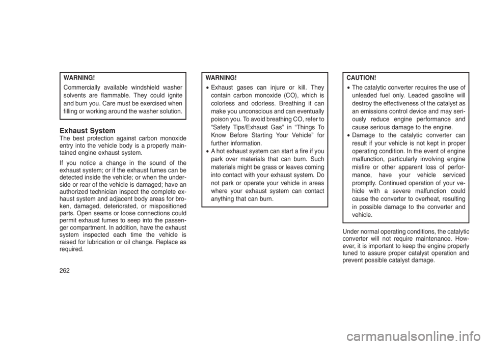 JEEP PATRIOT 2019  Owner handbook (in English) WARNING!
Commercially available windshield washer
solvents are flammable. They could ignite
and burn you. Care must be exercised when
filling or working around the washer solution.
Exhaust SystemThe b