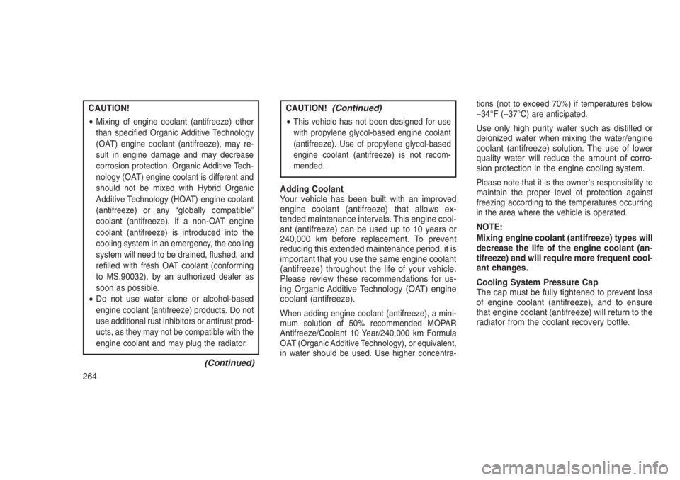 JEEP PATRIOT 2020 Owner handbook (in English) CAUTION!
•
Mixing of engine coolant (antifreeze) other
than specified Organic Additive Technology
(OAT) engine coolant (antifreeze), may re-
sult in engine damage and may decrease
corrosion protecti JEEP PATRIOT 2020 Owner handbook (in English) CAUTION!
•
Mixing of engine coolant (antifreeze) other
than specified Organic Additive Technology
(OAT) engine coolant (antifreeze), may re-
sult in engine damage and may decrease
corrosion protecti
