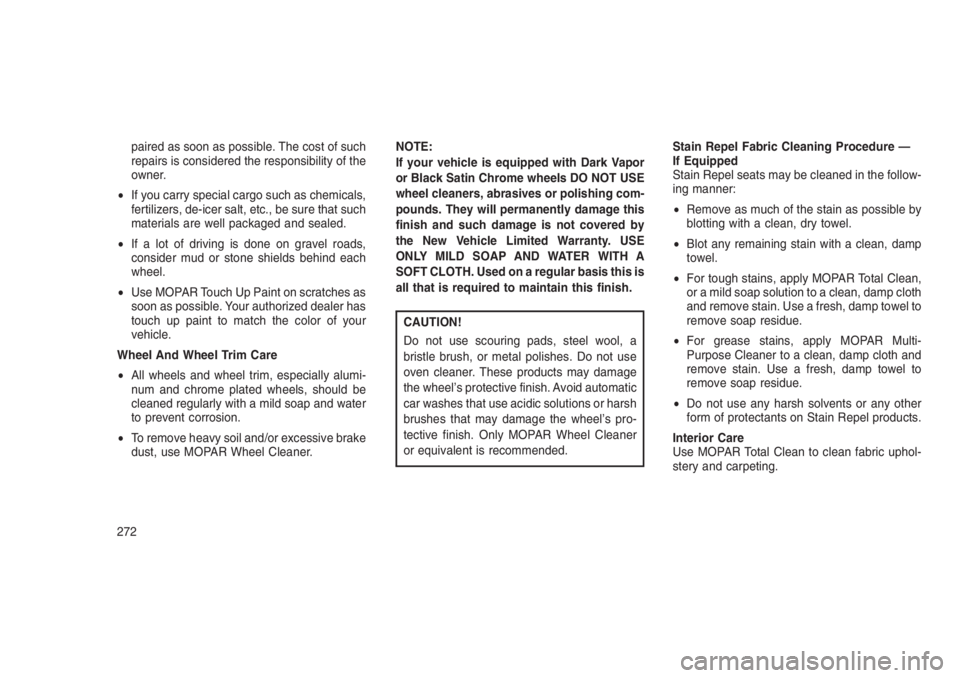 JEEP PATRIOT 2020 Owner handbook (in English) paired as soon as possible. The cost of such
repairs is considered the responsibility of the
owner.
•If you carry special cargo such as chemicals,
fertilizers, de-icer salt, etc., be sure that such
JEEP PATRIOT 2020 Owner handbook (in English) paired as soon as possible. The cost of such
repairs is considered the responsibility of the
owner.
•If you carry special cargo such as chemicals,
fertilizers, de-icer salt, etc., be sure that such