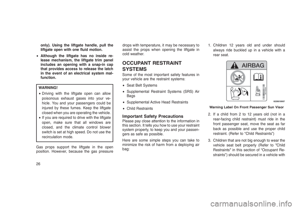 JEEP PATRIOT 2020 Owner handbook (in English) only). Using the liftgate handle, pull the
liftgate open with one fluid motion.
•Although the liftgate has no inside re-
lease mechanism, the liftgate trim panel
includes an opening with a snap-in c JEEP PATRIOT 2020 Owner handbook (in English) only). Using the liftgate handle, pull the
liftgate open with one fluid motion.
•Although the liftgate has no inside re-
lease mechanism, the liftgate trim panel
includes an opening with a snap-in c