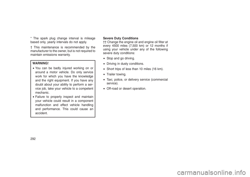 JEEP PATRIOT 2019 Owner handbook (in English) * The spark plug change interval is mileage
based only, yearly intervals do not apply.
† This maintenance is recommended by the
manufacturer to the owner, but is not required to
maintain emissions w JEEP PATRIOT 2019 Owner handbook (in English) * The spark plug change interval is mileage
based only, yearly intervals do not apply.
† This maintenance is recommended by the
manufacturer to the owner, but is not required to
maintain emissions w
