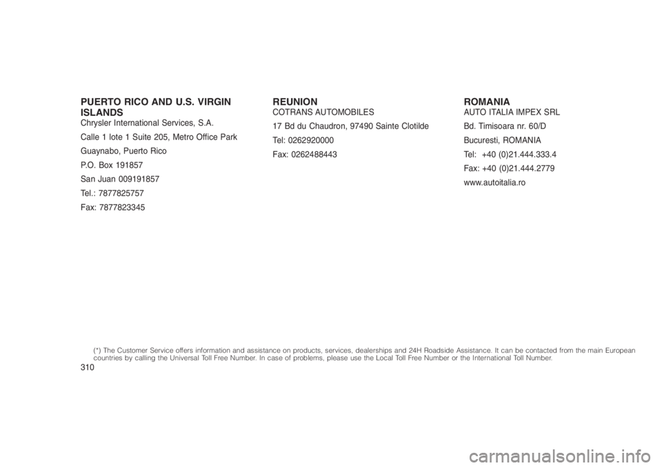 JEEP PATRIOT 2019 Owner handbook (in English) PUERTO RICO AND U.S. VIRGIN
ISLANDS
Chrysler International Services, S.A.
Calle 1 lote 1 Suite 205, Metro Office Park
Guaynabo, Puerto Rico
P.O. Box 191857
San Juan 009191857
Tel.: 7877825757
Fax: 787 JEEP PATRIOT 2019 Owner handbook (in English) PUERTO RICO AND U.S. VIRGIN
ISLANDS
Chrysler International Services, S.A.
Calle 1 lote 1 Suite 205, Metro Office Park
Guaynabo, Puerto Rico
P.O. Box 191857
San Juan 009191857
Tel.: 7877825757
Fax: 787