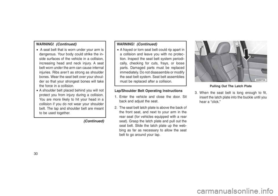 JEEP PATRIOT 2019 Owner handbook (in English) WARNING!(Continued)
•A seat belt that is worn under your arm is
dangerous. Your body could strike the in-
side surfaces of the vehicle in a collision,
increasing head and neck injury. A seat
belt wo JEEP PATRIOT 2019 Owner handbook (in English) WARNING!(Continued)
•A seat belt that is worn under your arm is
dangerous. Your body could strike the in-
side surfaces of the vehicle in a collision,
increasing head and neck injury. A seat
belt wo