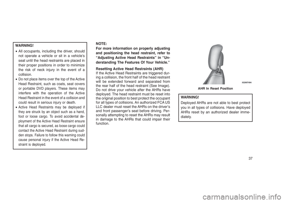 JEEP PATRIOT 2020  Owner handbook (in English) WARNING!
•All occupants, including the driver, should
not operate a vehicle or sit in a vehicle’s
seat until the head restraints are placed in
their proper positions in order to minimize
the risk 