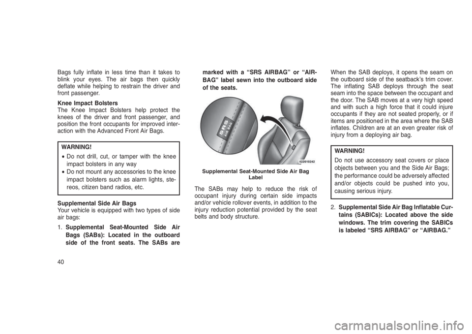 JEEP PATRIOT 2020  Owner handbook (in English) Bags fully inflate in less time than it takes to
blink your eyes. The air bags then quickly
deflate while helping to restrain the driver and
front passenger.
Knee Impact Bolsters
The Knee Impact Bolst