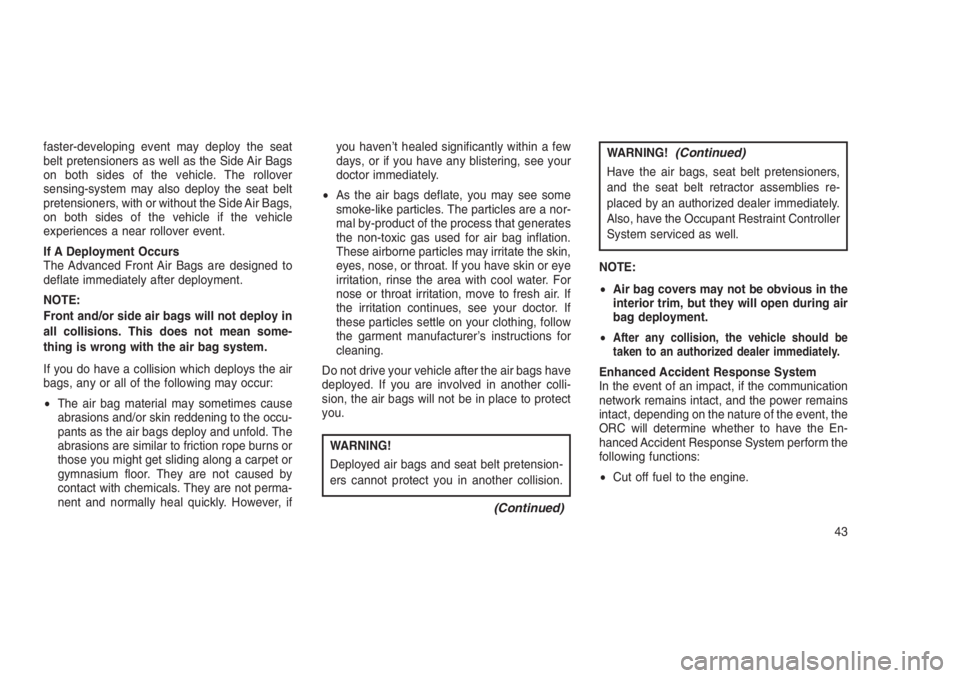 JEEP PATRIOT 2021 Owner handbook (in English) faster-developing event may deploy the seat
belt pretensioners as well as the Side Air Bags
on both sides of the vehicle. The rollover
sensing-system may also deploy the seat belt
pretensioners, with JEEP PATRIOT 2021 Owner handbook (in English) faster-developing event may deploy the seat
belt pretensioners as well as the Side Air Bags
on both sides of the vehicle. The rollover
sensing-system may also deploy the seat belt
pretensioners, with