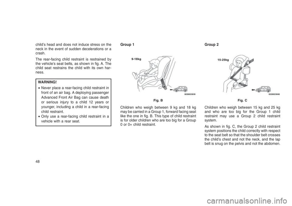 JEEP PATRIOT 2020 Owner handbook (in English) child’s head and does not induce stress on the
neck in the event of sudden decelerations or a
crash.
The rear-facing child restraint is restrained by
the vehicle’s seat belts, as shown in fig. A. JEEP PATRIOT 2020 Owner handbook (in English) child’s head and does not induce stress on the
neck in the event of sudden decelerations or a
crash.
The rear-facing child restraint is restrained by
the vehicle’s seat belts, as shown in fig. A.