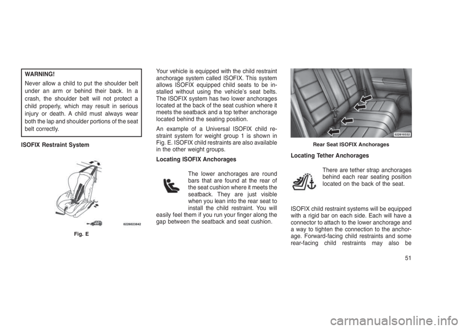 JEEP PATRIOT 2021  Owner handbook (in English) WARNING!
Never allow a child to put the shoulder belt
under an arm or behind their back. In a
crash, the shoulder belt will not protect a
child properly, which may result in serious
injury or death. A