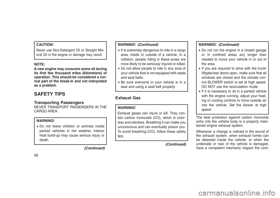 JEEP PATRIOT 2020 Owner handbook (in English) CAUTION!
Never use Non-Detergent Oil or Straight Min-
eral Oil in the engine or damage may result.
NOTE:
A new engine may consume some oil during
its first few thousand miles (kilometers) of
operation JEEP PATRIOT 2020 Owner handbook (in English) CAUTION!
Never use Non-Detergent Oil or Straight Min-
eral Oil in the engine or damage may result.
NOTE:
A new engine may consume some oil during
its first few thousand miles (kilometers) of
operation