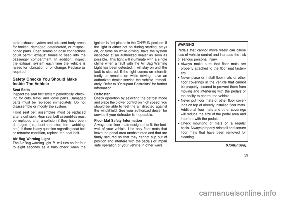 JEEP PATRIOT 2021 Owner handbook (in English) plete exhaust system and adjacent body areas
for broken, damaged, deteriorated, or misposi-
tioned parts. Open seams or loose connections
could permit exhaust fumes to seep into the
passenger compartm JEEP PATRIOT 2021 Owner handbook (in English) plete exhaust system and adjacent body areas
for broken, damaged, deteriorated, or misposi-
tioned parts. Open seams or loose connections
could permit exhaust fumes to seep into the
passenger compartm