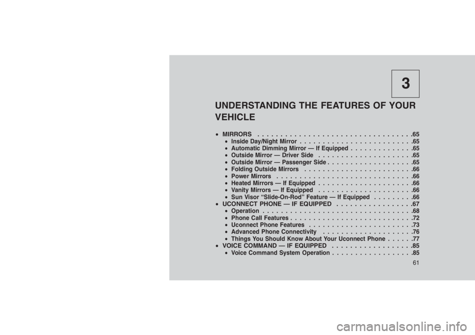 JEEP PATRIOT 2020  Owner handbook (in English) 3
UNDERSTANDING THE FEATURES OF YOUR
VEHICLE
•MIRRORS..................................65•Inside Day/Night Mirror.........................65
•Automatic Dimming Mirror — If Equipped............