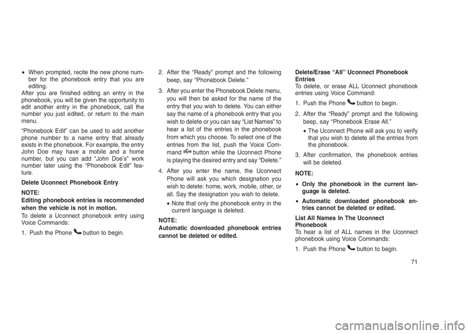 JEEP PATRIOT 2020 Owner handbook (in English) •When prompted, recite the new phone num-
ber for the phonebook entry that you are
editing.
After you are finished editing an entry in the
phonebook, you will be given the opportunity to
edit anothe JEEP PATRIOT 2020 Owner handbook (in English) •When prompted, recite the new phone num-
ber for the phonebook entry that you are
editing.
After you are finished editing an entry in the
phonebook, you will be given the opportunity to
edit anothe