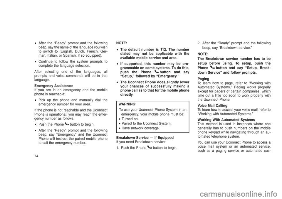 JEEP PATRIOT 2020 Owner handbook (in English) •After the “Ready” prompt and the following
beep, say the name of the language you wish
to switch to (English, Dutch, French, Ger-
man, Italian, or Spanish, if so equipped).
•Continue to follo JEEP PATRIOT 2020 Owner handbook (in English) •After the “Ready” prompt and the following
beep, say the name of the language you wish
to switch to (English, Dutch, French, Ger-
man, Italian, or Spanish, if so equipped).
•Continue to follo