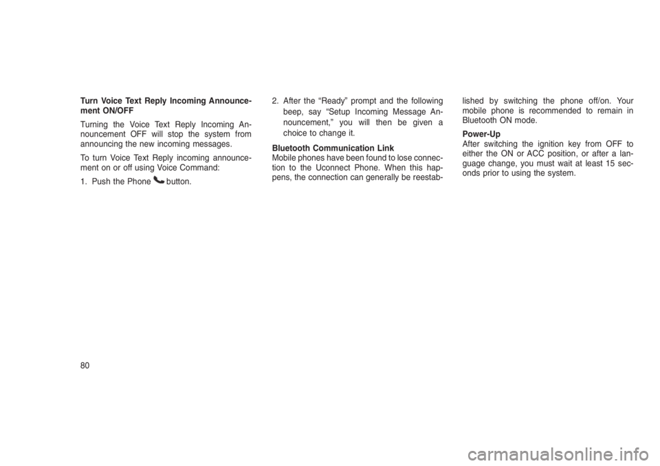 JEEP PATRIOT 2020 Owner handbook (in English) Turn Voice Text Reply Incoming Announce-
ment ON/OFF
Turning the Voice Text Reply Incoming An-
nouncement OFF will stop the system from
announcing the new incoming messages.
To turn Voice Text Reply i JEEP PATRIOT 2020 Owner handbook (in English) Turn Voice Text Reply Incoming Announce-
ment ON/OFF
Turning the Voice Text Reply Incoming An-
nouncement OFF will stop the system from
announcing the new incoming messages.
To turn Voice Text Reply i