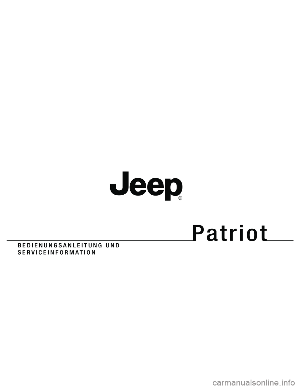 JEEP PATRIOT 2019  Betriebsanleitung (in German) 
B E D I E N U N G S A N L E I T U N G   U N D
S E R \f I C E I N F O R \b A T I O N
P a t r i o t
11MK74-126-GER-AAGedruckt\fin\fEuro\ba 11
P a t r i o t 