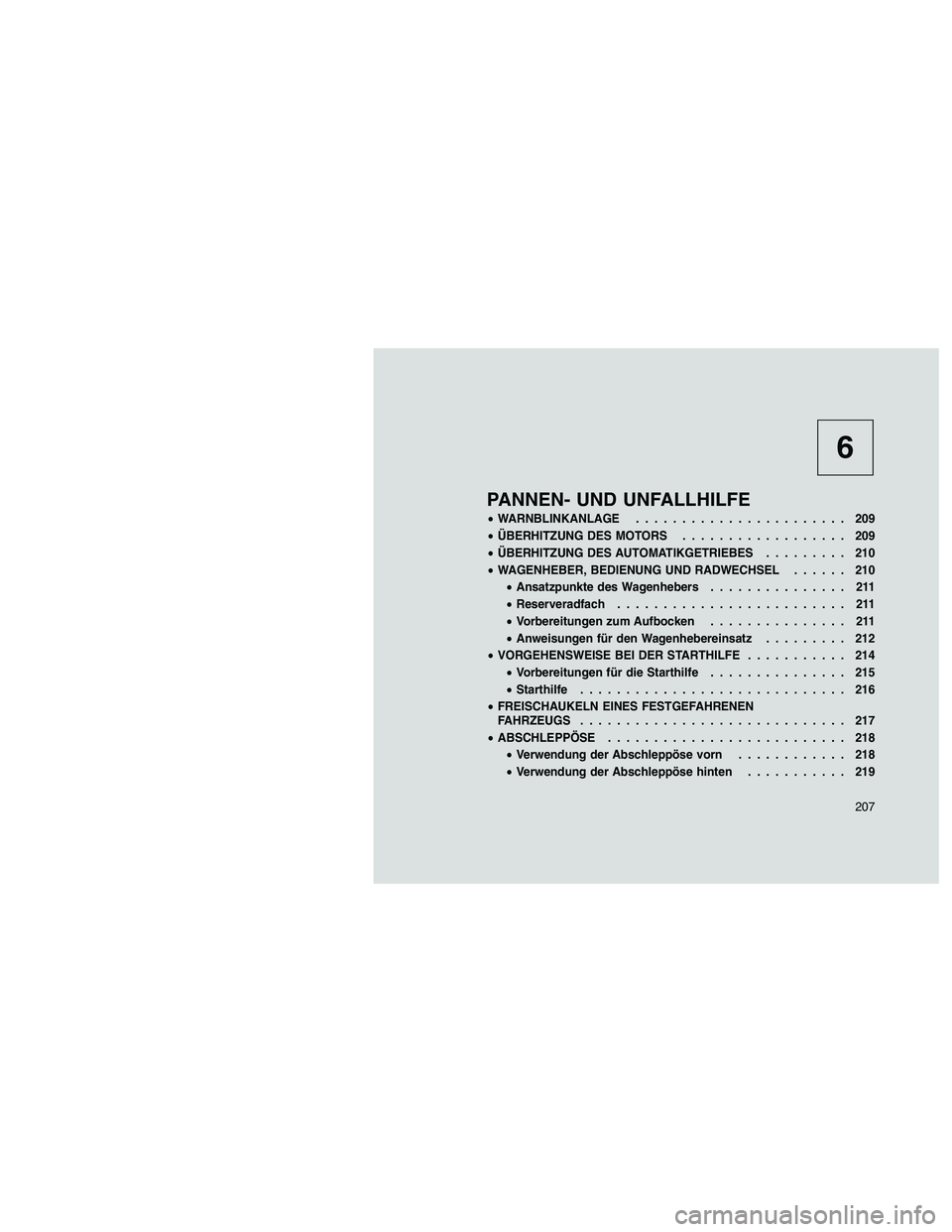 JEEP PATRIOT 2020  Betriebsanleitung (in German) 6
PANNEN- UND UNFALLHILFE
•WARNBLINKANLAGE....................... 209
•ÜBERHITZUNG DES MOTORS.................. 209
•ÜBERHITZUNG DES AUTOMATIKGETRIEBES......... 210
•WAGENHEBER, BEDIENUNG UN