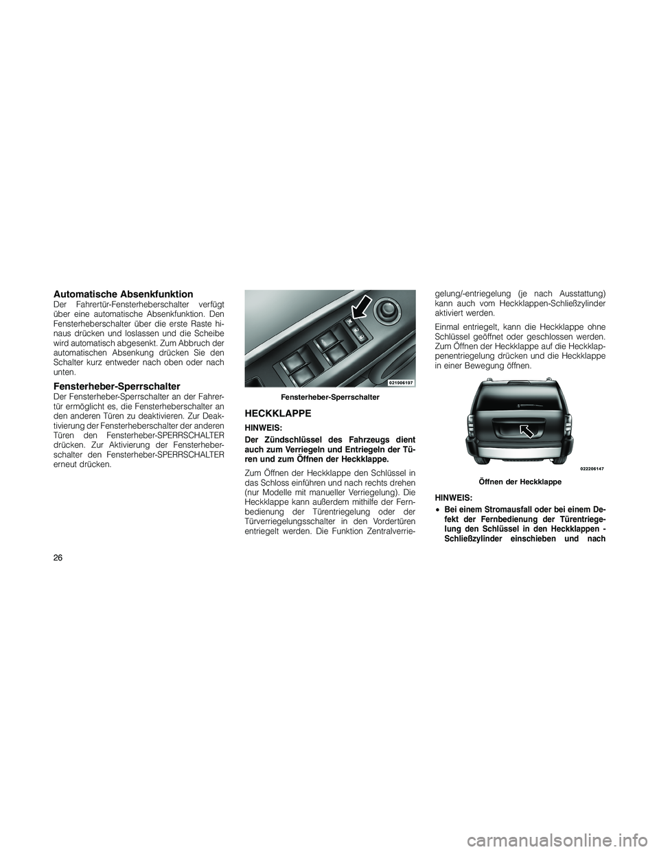 JEEP PATRIOT 2020  Betriebsanleitung (in German) Automatische AbsenkfunktionDer Fahrertür-Fensterheberschalter verfügt
über eine automatische Absenkfunktion. Den
Fensterheberschalter über die erste Raste hi-
naus drücken und loslassen und die S