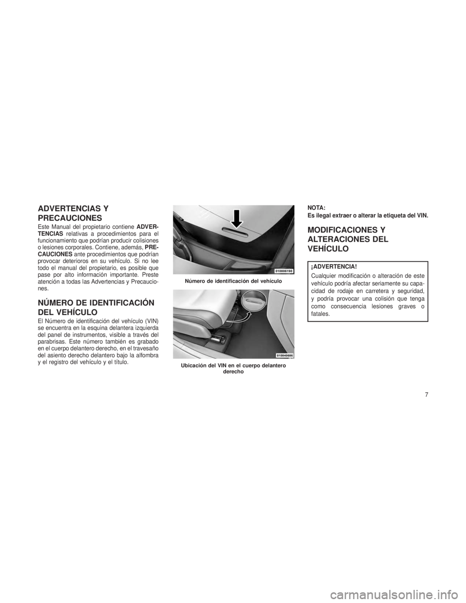 JEEP PATRIOT 2019  Manual de Empleo y Cuidado (in Spanish) ADVERTENCIAS Y
PRECAUCIONES
Este Manual del propietario contieneADVER-
TENCIAS relativas a procedimientos para el
funcionamiento que podrían producir colisiones
o lesiones corporales. Contiene, adem