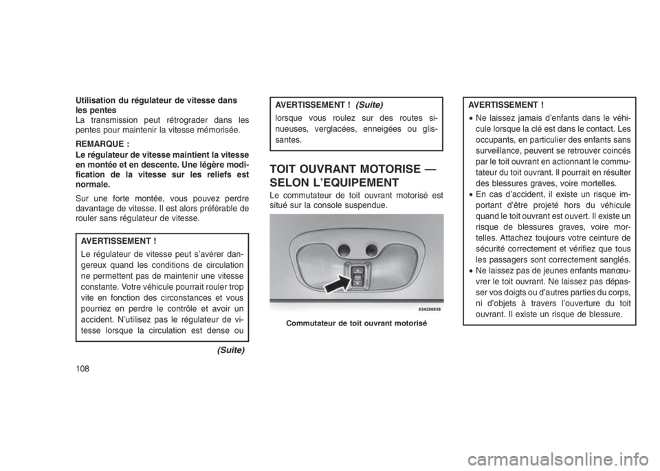 JEEP PATRIOT 2021 Notice dentretien (in French) Utilisation du régulateur de vitesse dans
les pentes
La transmission peut rétrograder dans les
pentes pour maintenir la vitesse mémorisée.
REMARQUE :
Le régulateur de vitesse maintient la vitesse JEEP PATRIOT 2021 Notice dentretien (in French) Utilisation du régulateur de vitesse dans
les pentes
La transmission peut rétrograder dans les
pentes pour maintenir la vitesse mémorisée.
REMARQUE :
Le régulateur de vitesse maintient la vitesse