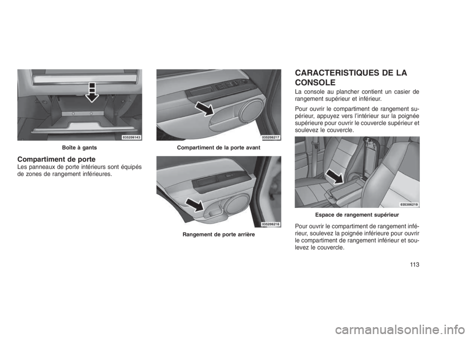 JEEP PATRIOT 2021 Notice dentretien (in French) Compartiment de porteLes panneaux de porte intérieurs sont équipés
de zones de rangement inférieures.
CARACTERISTIQUES DE LA
CONSOLE
La console au plancher contient un casier de
rangement supérie JEEP PATRIOT 2021 Notice dentretien (in French) Compartiment de porteLes panneaux de porte intérieurs sont équipés
de zones de rangement inférieures.
CARACTERISTIQUES DE LA
CONSOLE
La console au plancher contient un casier de
rangement supérie