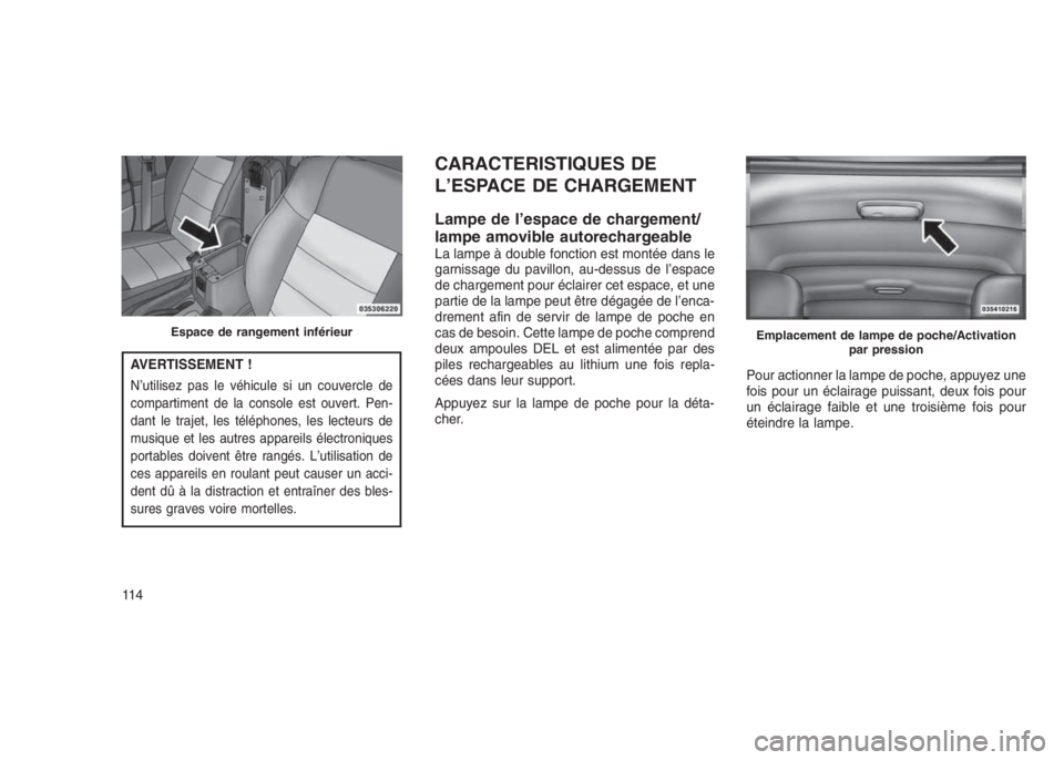 JEEP PATRIOT 2021 Notice dentretien (in French) AVERTISSEMENT !
N’utilisez pas le véhicule si un couvercle de
compartiment de la console est ouvert. Pen-
dant le trajet, les téléphones, les lecteurs de
musique et les autres appareils électron JEEP PATRIOT 2021 Notice dentretien (in French) AVERTISSEMENT !
N’utilisez pas le véhicule si un couvercle de
compartiment de la console est ouvert. Pen-
dant le trajet, les téléphones, les lecteurs de
musique et les autres appareils électron