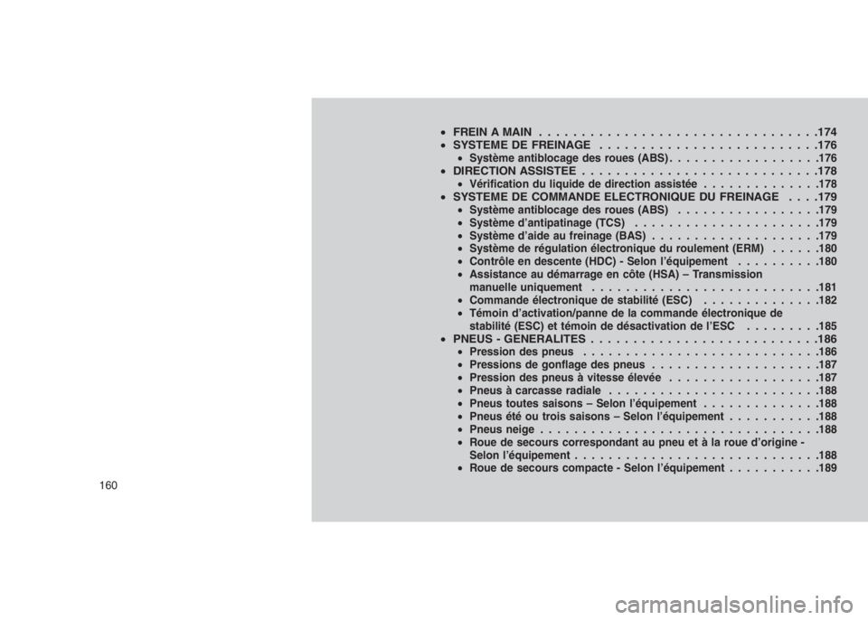 JEEP PATRIOT 2021  Notice dentretien (in French) 
•FREIN A MAIN ................................ .174
• SYSTEME DE FREINAGE ......................... .176
•Système antiblocage des roues (ABS) ..................176•DIRECTION ASSISTEE . . . .