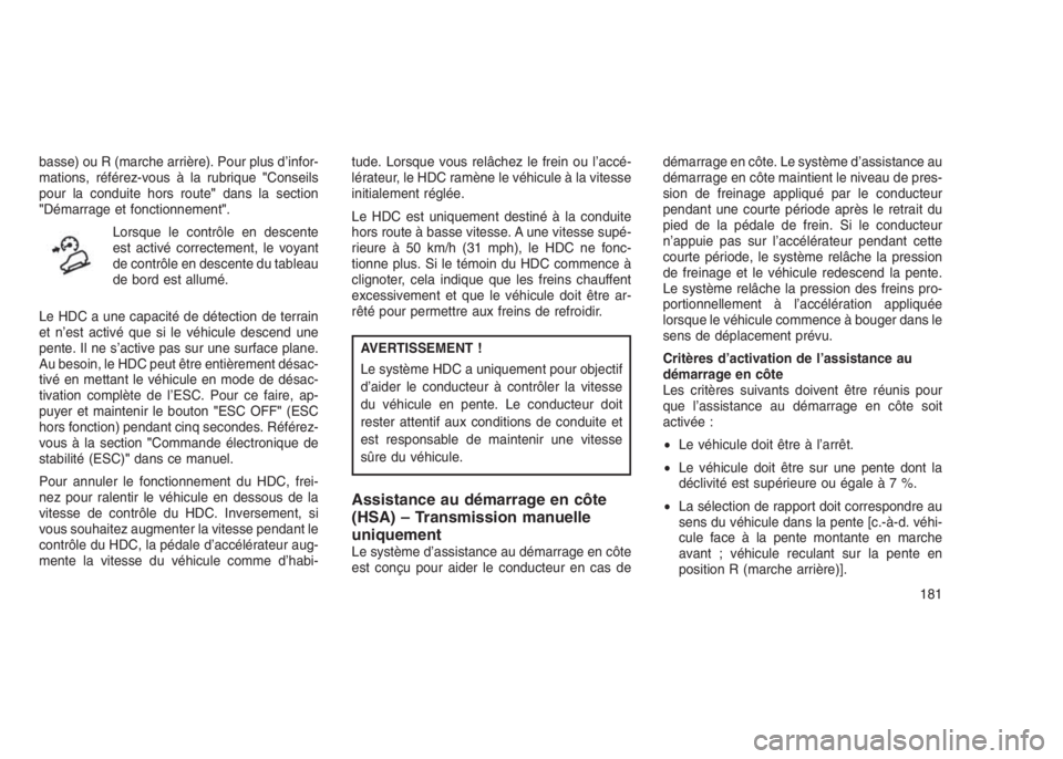 JEEP PATRIOT 2021  Notice dentretien (in French) basse) ou R (marche arrière). Pour plus d’infor-
mations, référez-vous à la rubrique"Conseils
pour la conduite hors route"dans la section
"Démarrage et fonctionnement".
Lorsque 