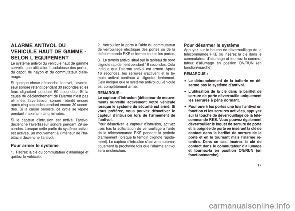 JEEP PATRIOT 2021 Notice dentretien (in French) ALARME ANTIVOL DU
VEHICULE HAUT DE GAMME -
SELON L’EQUIPEMENT
Le système antivol du véhicule haut de gamme
surveille une utilisation frauduleuse des portes,
du capot, du hayon et du commutateur d JEEP PATRIOT 2021 Notice dentretien (in French) ALARME ANTIVOL DU
VEHICULE HAUT DE GAMME -
SELON L’EQUIPEMENT
Le système antivol du véhicule haut de gamme
surveille une utilisation frauduleuse des portes,
du capot, du hayon et du commutateur d