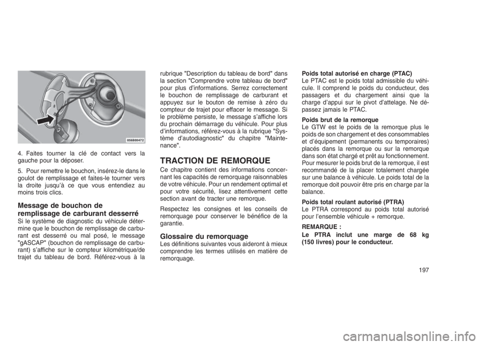 JEEP PATRIOT 2021 Notice dentretien (in French) 4. Faites tourner la clé de contact vers la
gauche pour la déposer.
5. Pour remettre le bouchon, insérez-le dans le
goulot de remplissage et faites-le tourner vers
la droite jusqu’à ce que vous JEEP PATRIOT 2021 Notice dentretien (in French) 4. Faites tourner la clé de contact vers la
gauche pour la déposer.
5. Pour remettre le bouchon, insérez-le dans le
goulot de remplissage et faites-le tourner vers
la droite jusqu’à ce que vous