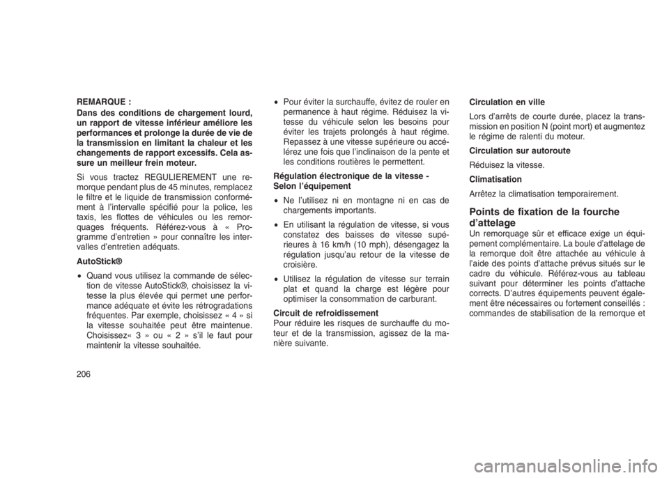 JEEP PATRIOT 2021 Notice dentretien (in French) REMARQUE :
Dans des conditions de chargement lourd,
un rapport de vitesse inférieur améliore les
performances et prolonge la durée de vie de
la transmission en limitant la chaleur et les
changement JEEP PATRIOT 2021 Notice dentretien (in French) REMARQUE :
Dans des conditions de chargement lourd,
un rapport de vitesse inférieur améliore les
performances et prolonge la durée de vie de
la transmission en limitant la chaleur et les
changement