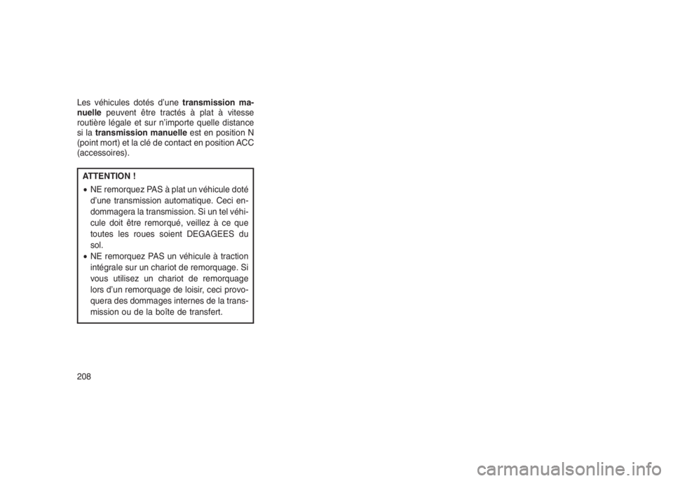 JEEP PATRIOT 2021  Notice dentretien (in French) Les véhicules dotés d’unetransmission ma-
nuellepeuvent être tractés à plat à vitesse
routière légale et sur n’importe quelle distance
si latransmission manuelleest en position N
(point mo
