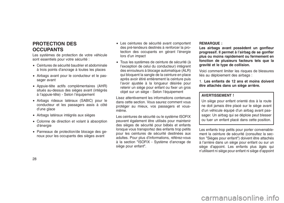 JEEP PATRIOT 2021 Notice dentretien (in French) PROTECTION DES
OCCUPANTS
Les systèmes de protection de votre véhicule
sont essentiels pour votre sécurité :
•Ceintures de sécurité baudrier et abdominale
à trois points d’ancrage à toutes JEEP PATRIOT 2021 Notice dentretien (in French) PROTECTION DES
OCCUPANTS
Les systèmes de protection de votre véhicule
sont essentiels pour votre sécurité :
•Ceintures de sécurité baudrier et abdominale
à trois points d’ancrage à toutes