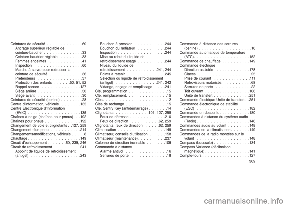 JEEP PATRIOT 2019  Notice dentretien (in French) Ceintures de sécurité.............60
Ancrage supérieur réglable de
ceinture-baudrier..............33
Ceinture-baudrier réglable........33
Femmes enceintes............41
Inspection................