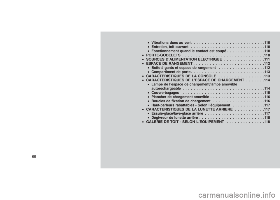 JEEP PATRIOT 2021 Notice dentretien (in French)
•Vibrations dues au vent ..........................110
• Entretien, toit ouvrant ...........................110
• Fonctionnement quand le contact est coupé ..............110
•PORTE-GOBELETS JEEP PATRIOT 2021 Notice dentretien (in French)
•Vibrations dues au vent ..........................110
• Entretien, toit ouvrant ...........................110
• Fonctionnement quand le contact est coupé ..............110
•PORTE-GOBELETS