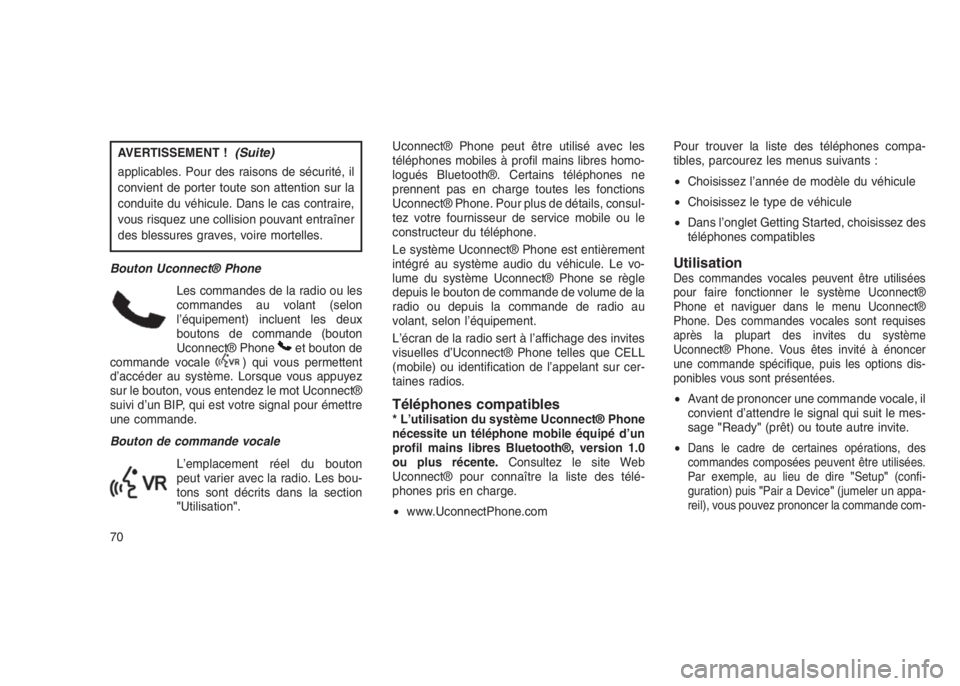 JEEP PATRIOT 2021  Notice dentretien (in French) AVERTISSEMENT !(Suite)
applicables. Pour des raisons de sécurité, il
convient de porter toute son attention sur la
conduite du véhicule. Dans le cas contraire,
vous risquez une collision pouvant en