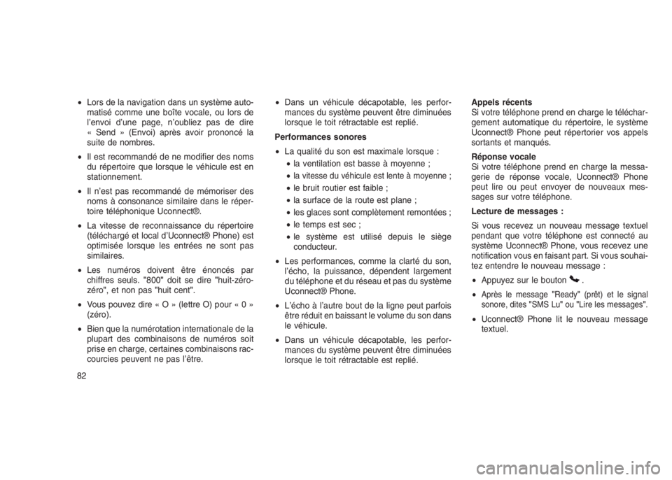 JEEP PATRIOT 2021  Notice dentretien (in French) •Lors de la navigation dans un système auto-
matisé comme une boîte vocale, ou lors de
l’envoi d’une page, n’oubliez pas de dire
« Send » (Envoi) après avoir prononcé la
suite de nombre