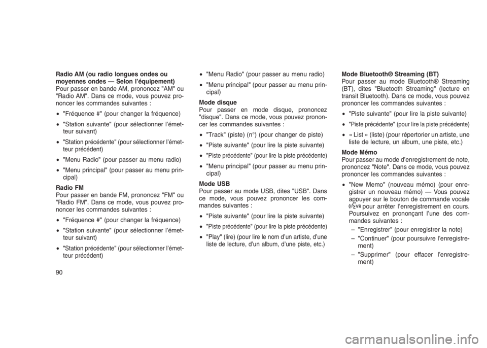 JEEP PATRIOT 2021  Notice dentretien (in French) Radio AM (ou radio longues ondes ou
moyennes ondes — Selon l’équipement)
Pour passer en bande AM, prononcez"AM"ou
"Radio AM". Dans ce mode, vous pouvez pro-
noncer les commandes s