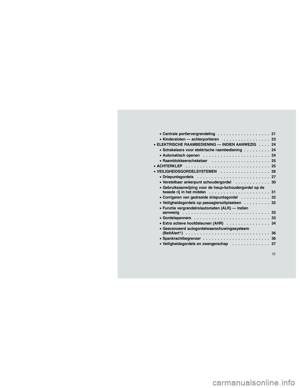 JEEP PATRIOT 2021 Instructieboek (in Dutch) •Centrale portiervergrendeling.................. 21
•Kindersloten — achterportieren................ 23
•ELEKTRISCHE RAAMBEDIENING — INDIEN AANWEZIG.... 24
•Schakelaars voor elektrische raa JEEP PATRIOT 2021 Instructieboek (in Dutch) •Centrale portiervergrendeling.................. 21
•Kindersloten — achterportieren................ 23
•ELEKTRISCHE RAAMBEDIENING — INDIEN AANWEZIG.... 24
•Schakelaars voor elektrische raa