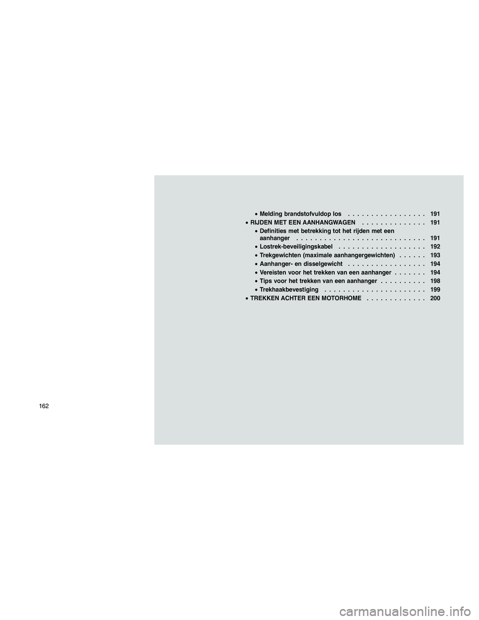 JEEP PATRIOT 2020  Instructieboek (in Dutch) •Melding brandstofvuldop los................. 191
•RIJDEN MET EEN AANHANGWAGEN.............. 191
•Definities met betrekking tot het rijden met een
aanhanger............................ 191
•Lo