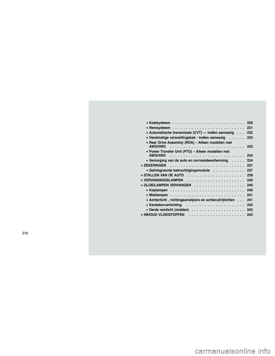 JEEP PATRIOT 2020 Instructieboek (in Dutch) •Koelsysteem........................... 228
•Remsysteem........................... 231
•Automatische transmissie (CVT) — Indien aanwezig . . . 232
•Handmatige versnellingsbak - Indien aanwez JEEP PATRIOT 2020 Instructieboek (in Dutch) •Koelsysteem........................... 228
•Remsysteem........................... 231
•Automatische transmissie (CVT) — Indien aanwezig . . . 232
•Handmatige versnellingsbak - Indien aanwez