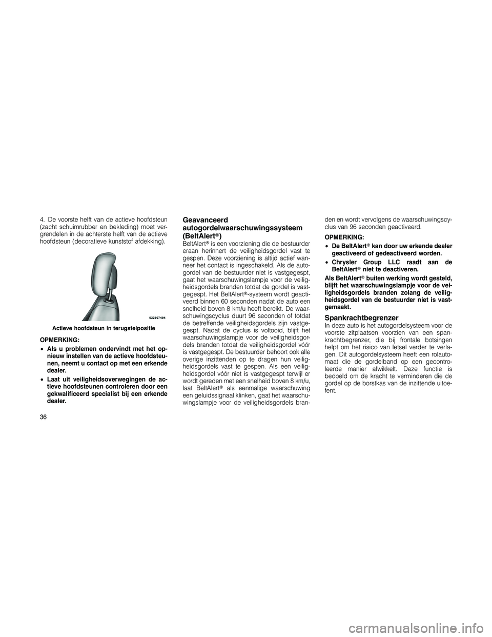 JEEP PATRIOT 2020  Instructieboek (in Dutch) 4. De voorste helft van de actieve hoofdsteun
(zacht schuimrubber en bekleding) moet ver-
grendelen in de achterste helft van de actieve
hoofdsteun (decoratieve kunststof afdekking).
OPMERKING:
•Als