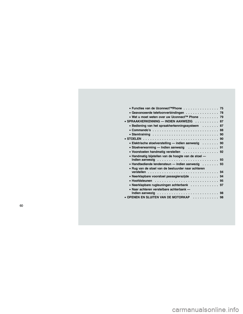 JEEP PATRIOT 2020  Instructieboek (in Dutch) •Functies van de Uconnect™Phone............... 75
•Geavanceerde telefoonverbindingen.............. 78
•Wat u moet weten over uw Uconnect™ Phone........ 79
•SPRAAKHERKENNING — INDIEN AANW