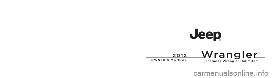 JEEP WRANGLER UNLIMITED 2012 Owners Manual Wra n g l e r
I n c l u d e s Wra n g l e r U n l i m i t e d JEEP WRANGLER UNLIMITED 2012 Owners Manual Wra n g l e r
I n c l u d e s Wra n g l e r U n l i m i t e d