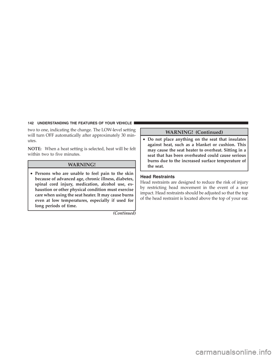 JEEP WRANGLER UNLIMITED 2012 Owners Manual two to one, indicating the change. The LOW-level setting
will turn OFF automatically after approximately 30 min-
utes.
NOTE:When a heat setting is selected, heat will be felt
within two to five minute JEEP WRANGLER UNLIMITED 2012 Owners Manual two to one, indicating the change. The LOW-level setting
will turn OFF automatically after approximately 30 min-
utes.
NOTE:When a heat setting is selected, heat will be felt
within two to five minute